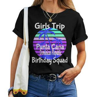 Girls Trip Punta Cana Dominican Republic Birthday Girl Squad Women T-shirt | Mazezy