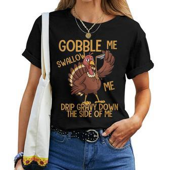 Gobble Me Swallow Me Drip Gravy Thanksgiving Graphic Women T-shirt Crewneck | Mazezy