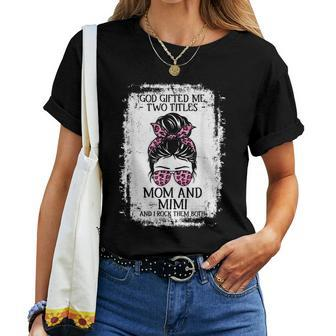 God ed Me Two Titles Mom And Mimi Messy Bun Grandma Women T-shirt | Mazezy