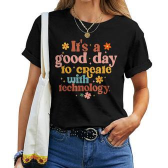 Good Day To Create With Technology Groovy Teacher Stem Women T-shirt | Mazezy