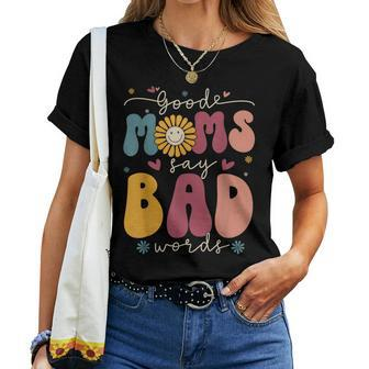 Good Moms Say Bad Words Groovy Daisy Flower Smile Face Women T-shirt | Mazezy