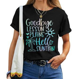 Goodbye Lesson Plans Hello Suntan Teacher School Summer Women T-shirt - Seseable