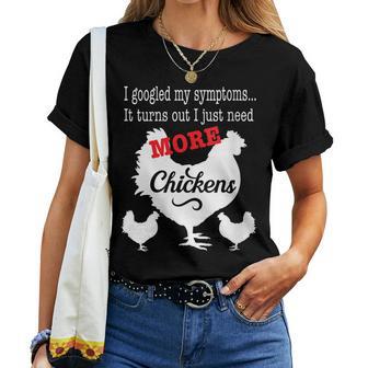 I Googled My Symptoms Turns Out I Just Need More Chickens Women T-shirt - Thegiftio UK