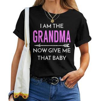 I Am The Grandma Now Give Me That Baby Cute Grandmom Women T-shirt - Thegiftio UK