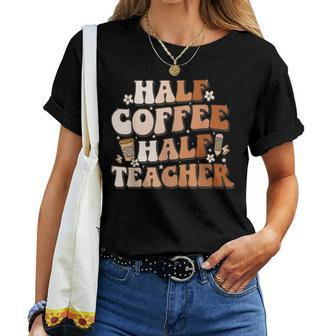 Groovy Half Coffee Half Teacher Inspirational Quotes Teacher Women T-shirt | Mazezy