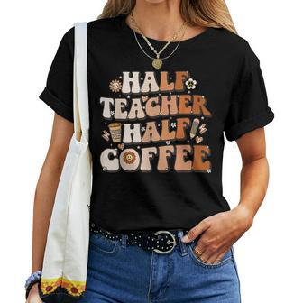 Groovy Half Teacher Half Coffee Inspirational Quotes Teacher Women T-shirt - Seseable