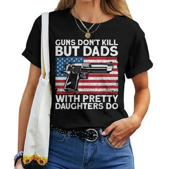 Guns Dont Kill But Dads With Pretty Daughters Do Daddy Women T-shirt - Seseable