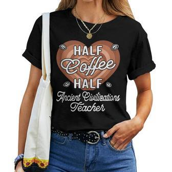Half Coffee Half Ancient Civilizations Teacher Women T-shirt | Mazezy