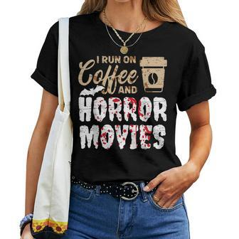 Halloween I Run On Coffee And Horror Movies Trick Or Treat For Coffee Lovers Women T-shirt | Mazezy