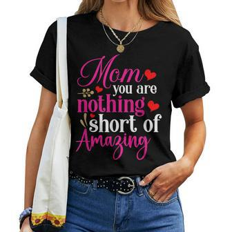 Happy Mothers Day Cool Mom You Are Nothing Short Of Amazing Women Crewneck Short T-shirt - Thegiftio UK