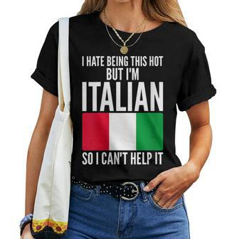 I Hate Being This Hot But Im Italian Humor Joke Italian Women T-shirt | Mazezy
