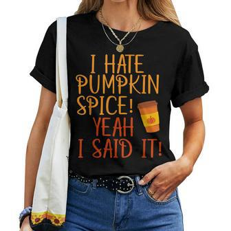 I Hate Pumpkin Spice Yeah I Said It Pumpkin Fall Latte Latte Women T-shirt | Mazezy
