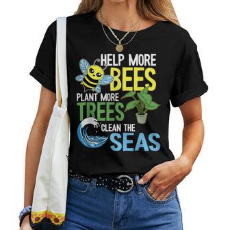 Help More Bees Plant More Trees Clean The Seas Earth Day Women T-shirt - Thegiftio UK