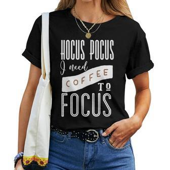 Hocus Pocus I Need Coffee To Focus For Coffee Lovers Women T-shirt | Mazezy