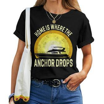 Home Is Where The Anchor Drops Boat Nautical Sailor Boating Women T-shirt | Mazezy