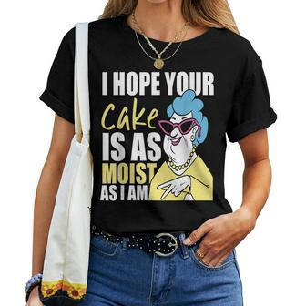 I Hope Your Cake Is As Moist As I Am Grandma Mothers Women T-shirt - Thegiftio UK