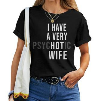 I Have A Very Hot Wife Psychotic Wife Women T-shirt | Mazezy