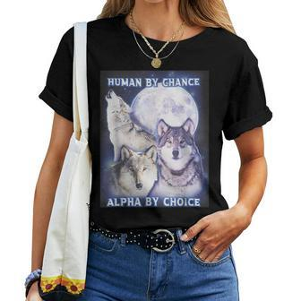Human By Chance Alpha By Choice Alpha Wolf Women T-shirt | Mazezy
