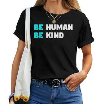 Be Human Be Kind Kindness And Love Clothing Women T-shirt | Mazezy