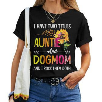 I Have Two Titles Auntie And Dog Mom Dog Paw Sunflower Women T-shirt Casual Daily Crewneck Short Sleeve Graphic Basic Unisex Tee