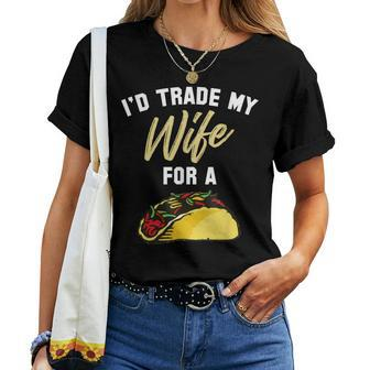 I'd Trade My Wife For A Taco Taco Women T-shirt | Mazezy
