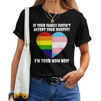 If Youre Family Doesnt Accept You Im Your Mom Now Lgbt  Women T-shirt Casual Daily Crewneck Short Sleeve Graphic Basic Unisex Tee