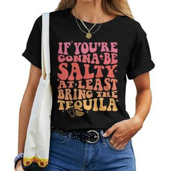 If Youre Gonna Be Salty At Least Bring The Tequila On Back Women T-shirt Crewneck Short Sleeve Graphic - Thegiftio UK