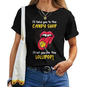 I'll Take You To The Candy Shop Lick The Lollipop Women T-shirt - Seseable
