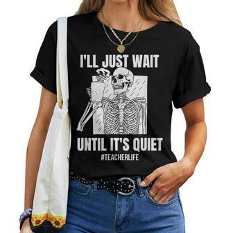 I'll Just Wait Until It's Quiet Halloween Teacher Halloween For Teacher Women T-shirt | Mazezy