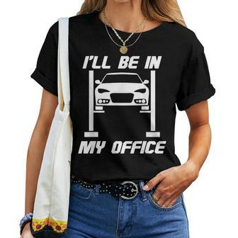 Ill Be In My Office And Sarcastic Mechanic Gear Head Mechanic Women T-shirt Crewneck | Mazezy