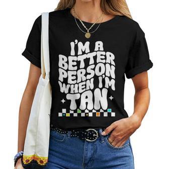 Im A Better Person When Im Tan Groovy Summer Women Vacation Women Crewneck Short T-shirt - Thegiftio UK