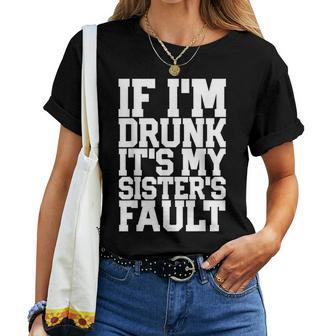 If I'm Drunk It's My Sister's Fault Beer Wine Women T-shirt | Mazezy