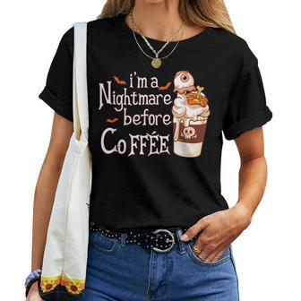 I'm A Nightmare Before Coffee Fall Halloween Coffee For Coffee Lovers Women T-shirt | Mazezy