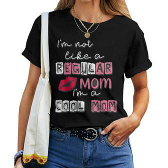I'm Not Like A Regular Mom I'm A Cool Mom Women T-shirt - Seseable