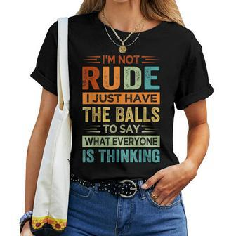 Im Not Rude I Just Have The Balls To Say - Sarcastic Women T-shirt - Seseable