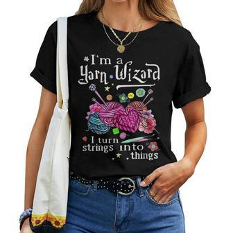 I'm A Yarn Wizard I Turn Strings Knitting Women T-shirt - Seseable