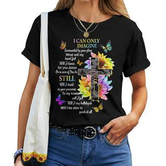 I Only Can Imagine Faith Christian Faith Jesus God Sunflower Women T-shirt | Mazezy