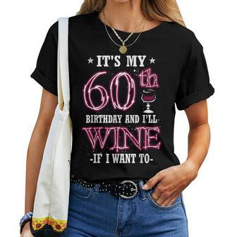 It's My 60Th Birthday And I'll Wine If I Want To Women T-shirt - Seseable