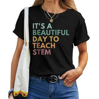 Its A Beautiful Day To Teach Stem Teacher Science Technology Women T-shirt - Seseable