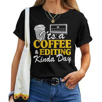 It's A Coffee & Editing Kinda Day Video Editor Filmmaker Women T-shirt | Mazezy