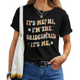 Its Me Hi I'm The Bridesmaid Its Me Groovy Bridesmaid Women T-shirt - Thegiftio UK