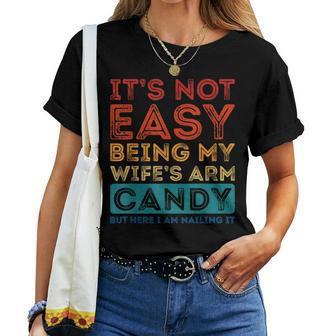 Its Not Easy Being My Wifes Arm Candy Funny Fathers Day Women T-shirt - Seseable