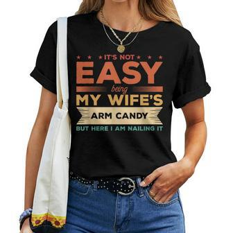Its Not Easy Being My Wifes Arm Candy But Here I Am Women T-shirt - Seseable
