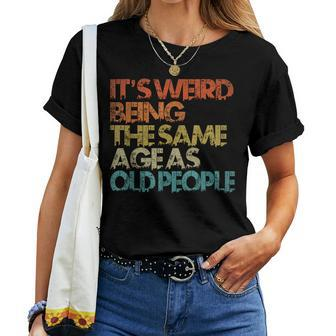 Its Weird Being The Same Age As Old People Retro Vintage Women T-shirt Short Sleeve Graphic - Monsterry CA