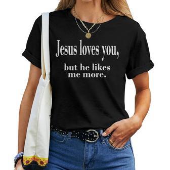 Jesus Loves You But He Likes Me More Jesus Loves You Women T-shirt - Thegiftio UK