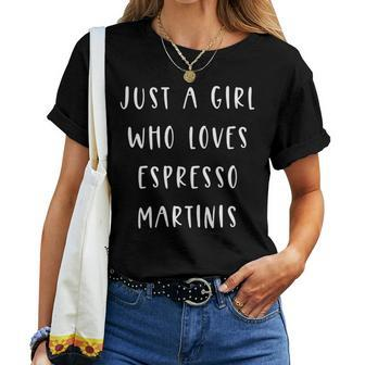 Just A Girl Who Loves Espresso Martinis Cocktail Booze Women T-shirt | Mazezy