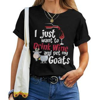 I Just Want To Drink Wine And Pet My Goats-Wine Women T-shirt | Mazezy
