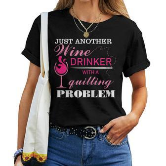 Just Another Wine Drinker With A Quilting Problem Women T-shirt | Mazezy