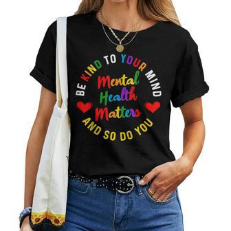 Be Kind To Your Mind Mental Health Awareness And So Do You Women T-shirt | Mazezy