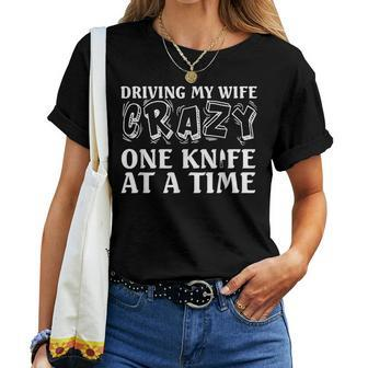 Knife Collector Husband Driving Wife Crazy One Knife At Time Women T-shirt | Mazezy CA